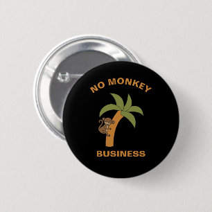 No Monkey Business Funny Zoo Jungle Animal Pun Button