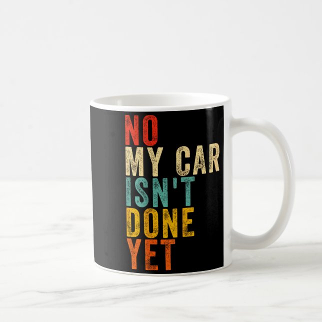 No My Car Isn't Done Yet Funny Humor Car Lover Mec Kaffeetasse (Rechts)