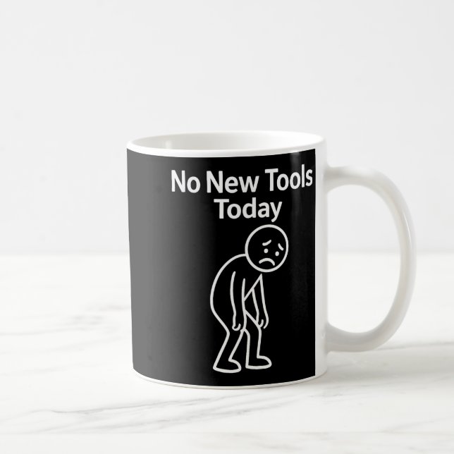 No New Tools Today Funny  Kaffeetasse (Rechts)