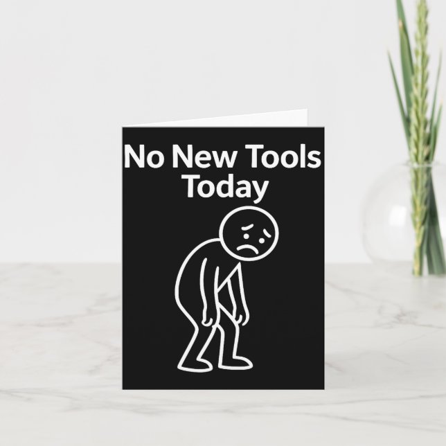 No New Tools Today Funny  Karte (Vorderseite)