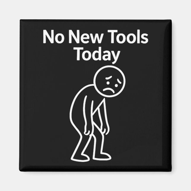 No New Tools Today Funny  Magnet (Vorne)