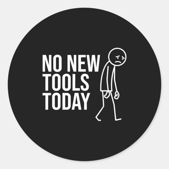 No New Tools Today Funny Minimalist Sad Stick Figu Runder Aufkleber (Vorderseite)