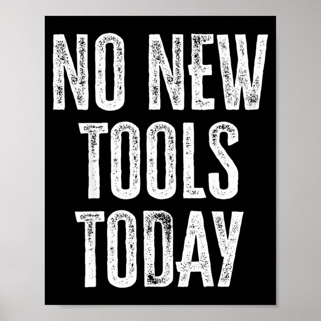No New Tools Today Funny  Poster (Vorne)