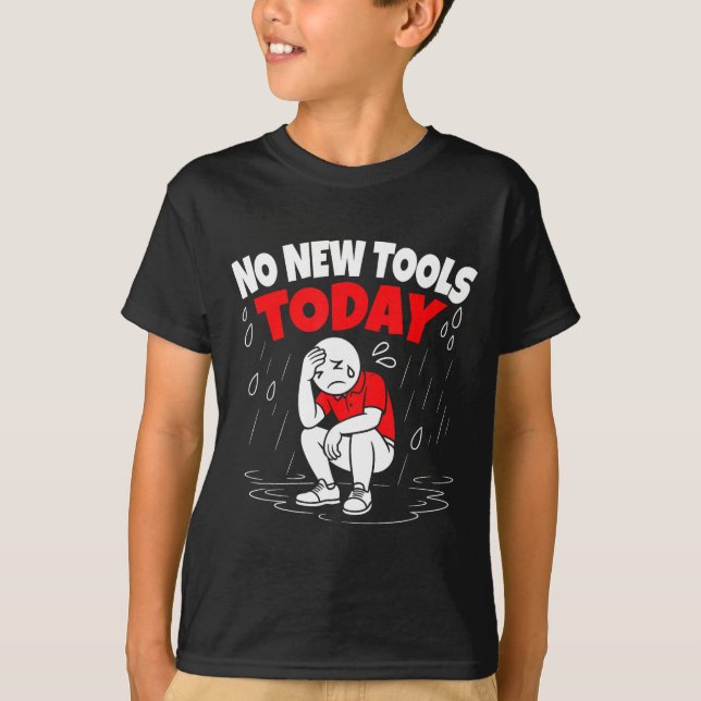 No New Tools Today Funny  T-Shirt (Vorderseite)