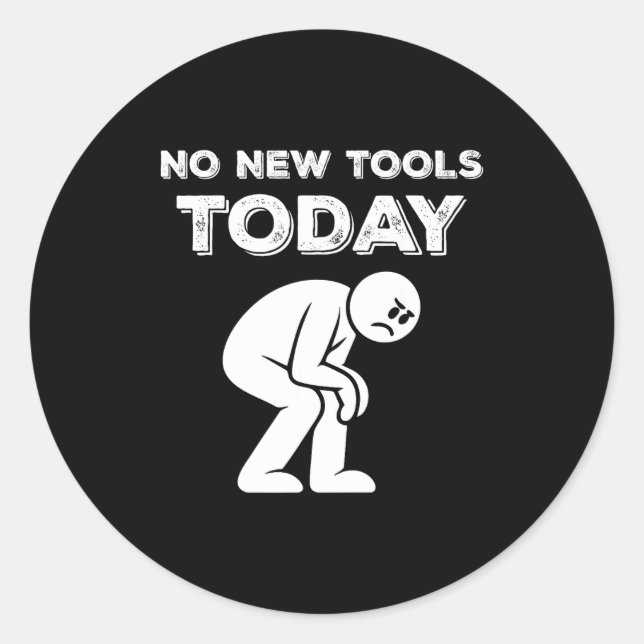 No New Tools Today Humor Sarcastic Meme Sad Stickm Runder Aufkleber (Vorderseite)