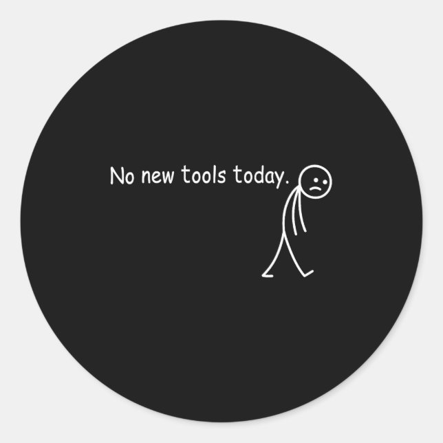 No New Tools Today  Runder Aufkleber (Vorderseite)
