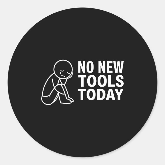 No New Tools Today  Runder Aufkleber (Vorderseite)