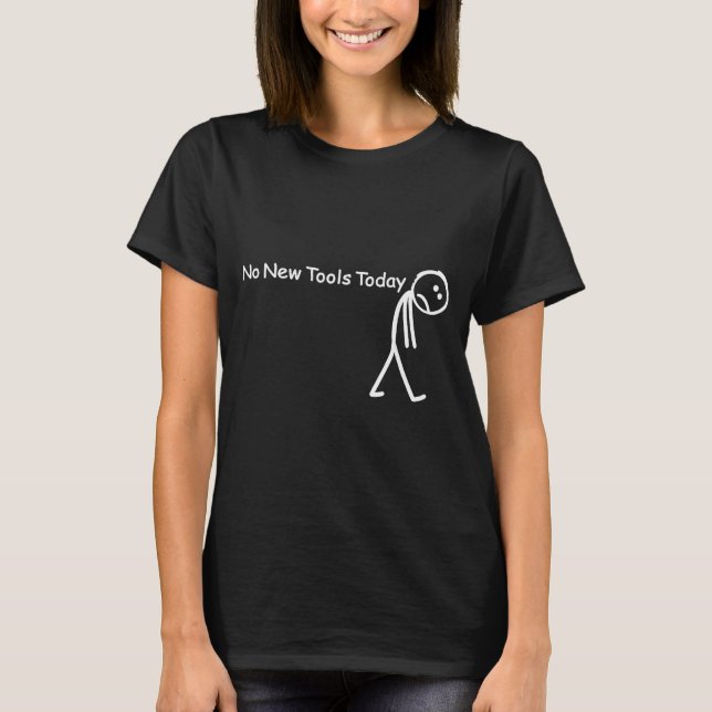 No New Tools Today Sad Stick Figure Woodworker Cow T-Shirt (Vorderseite)
