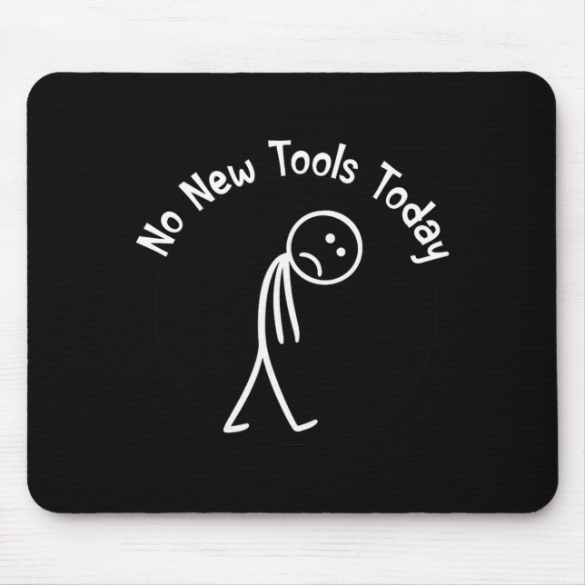 No New Tools Today Shirt No New Tools Today Meme F Mousepad (Vorne)