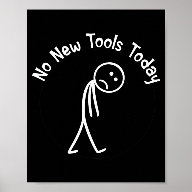 No New Tools Today Shirt No New Tools Today Meme F Poster (Vorne)