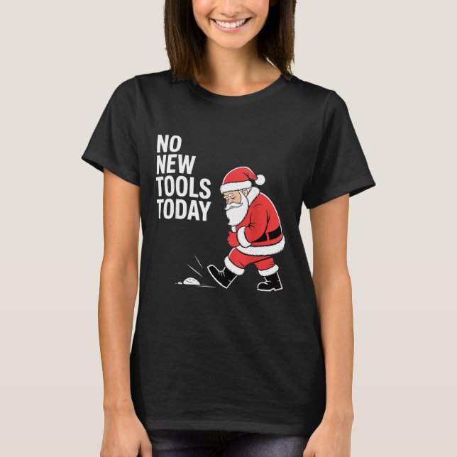No New Tools Today  T-Shirt (Vorderseite)
