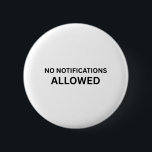 No Notifications Allowed Minimalist Technical Pin  Button<br><div class="desc">Signal your current protocol. A high-contrast,  minimalist pin featuring bold text for your bag,  jacket,  or office lanyard—letting others know the boundary is enforced.</div>