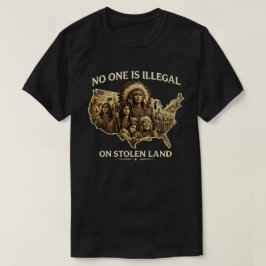 No One Is Illegal on Stolen Land T-Shirt