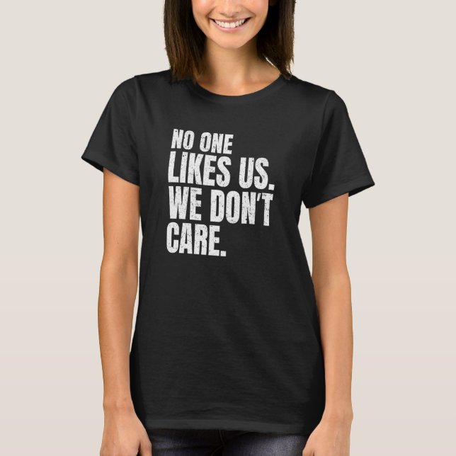 No One Likes Us We Don't Care Inspire Motivational T-Shirt (Vorderseite)
