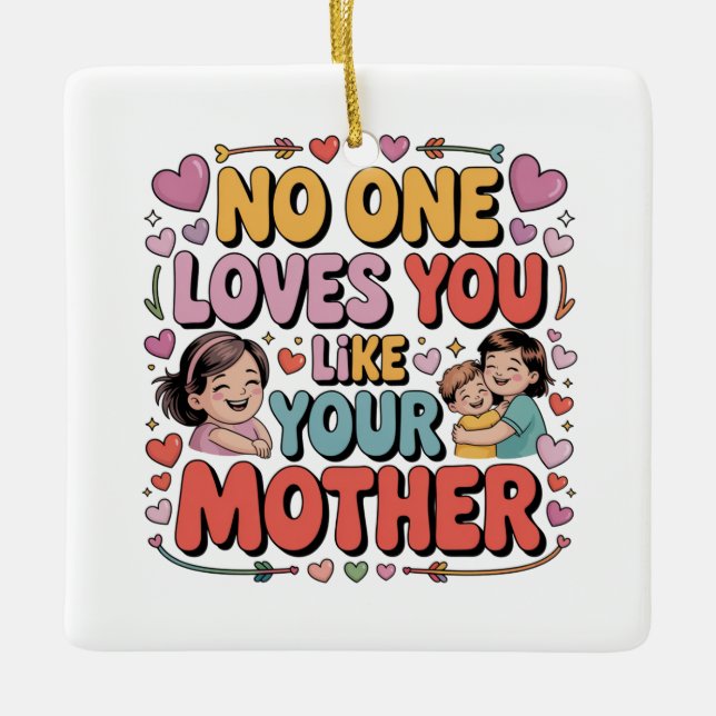 No One Loves You Like Your Mother Keramikornament (Vorderseite)