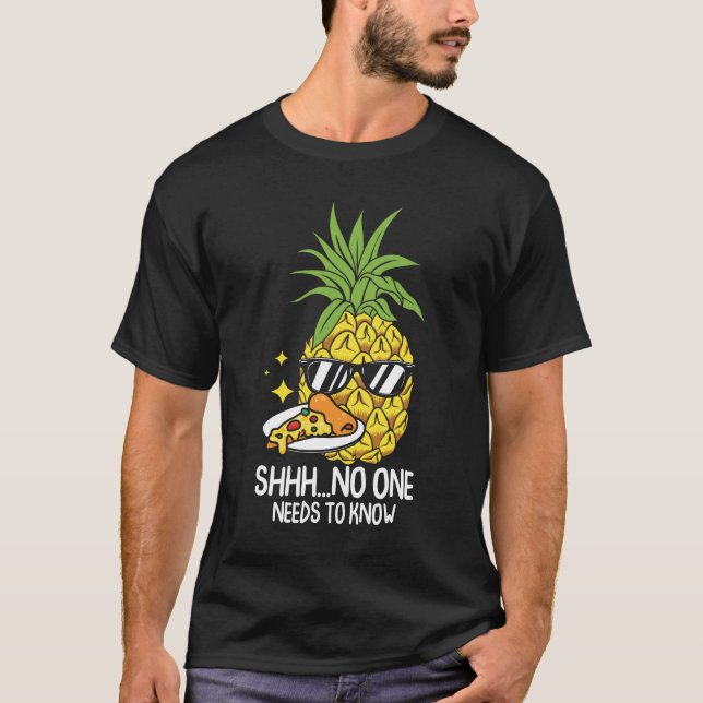 No One Needs To Know - Funny Pizza and Pineapple T-Shirt (Vorderseite)
