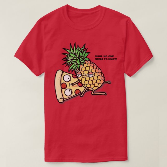 No One Needs To Know Pizza Pineapple Funny  308  T-Shirt (Design vorne)