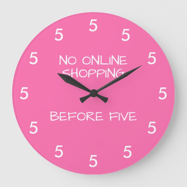 No Online Shopping Before Five Pink Funny Große Wanduhr (Vorderseite)
