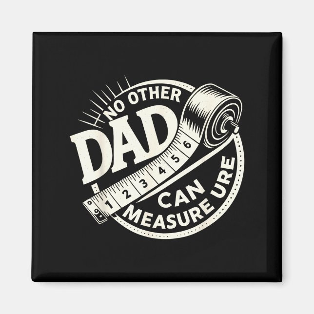 No Other Dad Can Measure Up Men Funny Fathers Day  Magnet (Vorne)