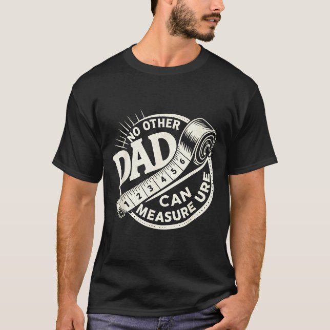 No Other Dad Can Measure Up Men Funny Fathers Day  T-Shirt (Vorderseite)