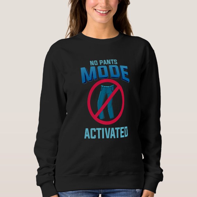No Pants Mode Activated funny Quote for Telecommut Sweatshirt (Vorderseite)