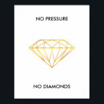 No Pressure No Diamonds Faux Gold Foil Quote Poster<br><div class="desc">No Pressure No Diamonds faux gold foil outline diamond inspirational quote. Elegant and modern home décor wall art,  gift for her.</div>