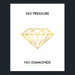 No Pressure No Diamonds Faux Gold Foil Quote Poster<br><div class="desc">No Pressure No Diamonds faux gold foil outline diamond inspirational quote. Elegant and modern home décor wall art,  gift for her.</div>