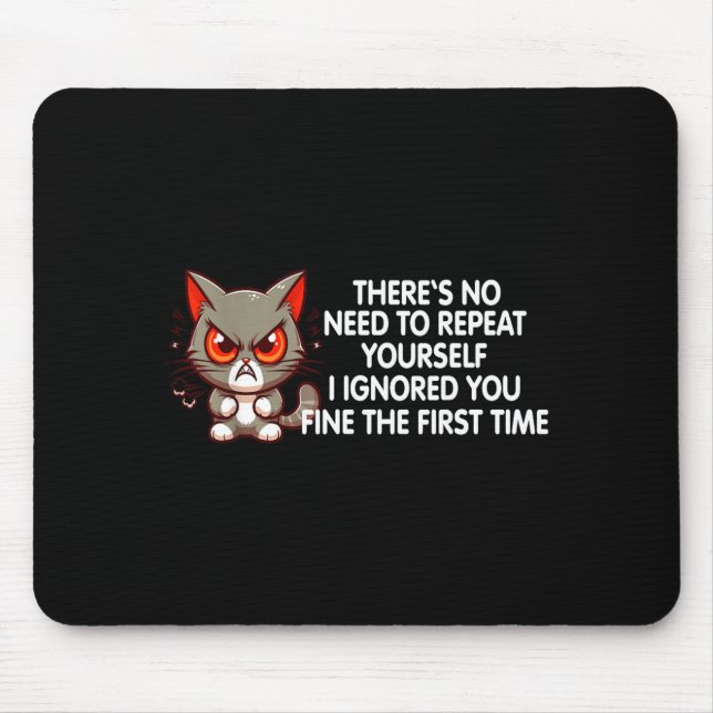 No Repeat Yourself I Ignored You Funny Cat Saying  Mousepad (Vorne)