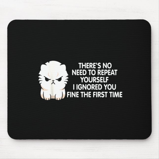 No Repeat Yourself I Ignored You Funny Cat Saying  Mousepad (Vorne)
