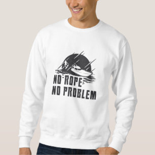 No Rope No Problem Wakeboard Wake Wakeboarding Sweatshirt