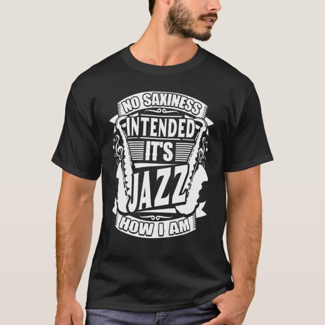 No Saxiness Intended Jazz How I Am Saxophone Saxop T-Shirt (Vorderseite)