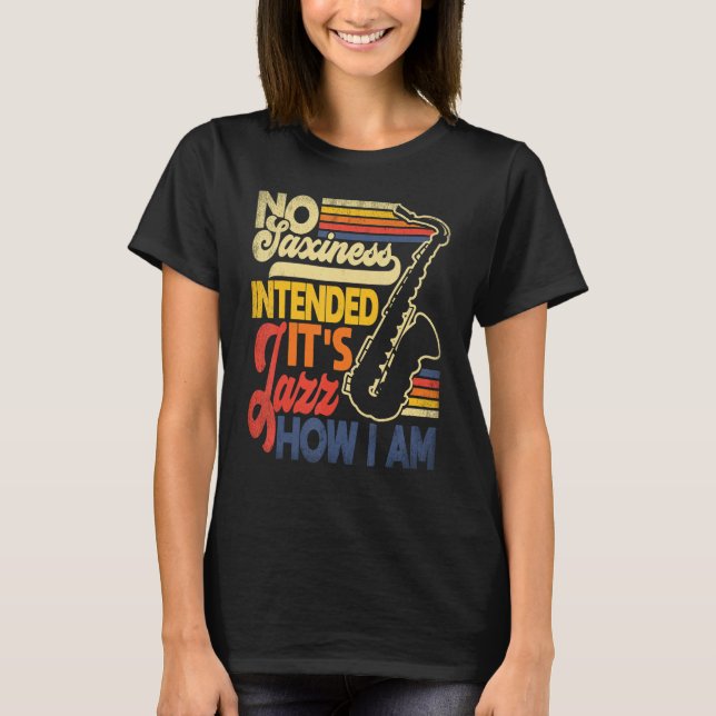No Saxiness Intended Jazz How I Am Saxophone Saxop T-Shirt (Vorderseite)