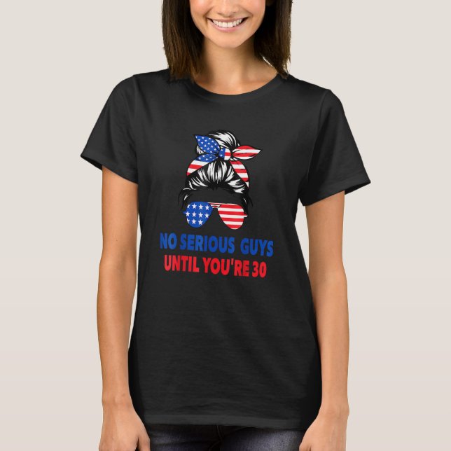No Serious Guys Until You're 30 Messy Bun American T-Shirt (Vorderseite)