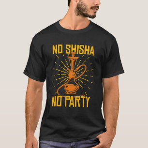 No Shisha No Party Hookah Wasserleitung T-Shirt