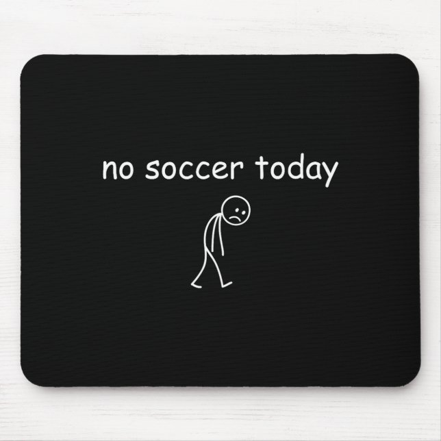 No Soccer Today, Funny Sad Player Design For Socce Mousepad (Vorne)