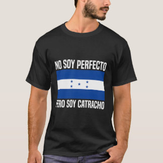No Soy Perfecto Pero Soy Catracho Honduras Flag T-Shirt