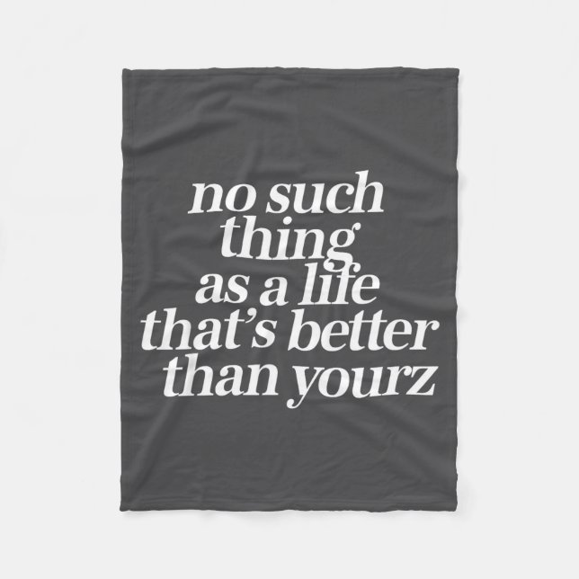 No Such Thing As A Life Better Than Yourz Funny Qu Fleecedecke (Vorderseite)