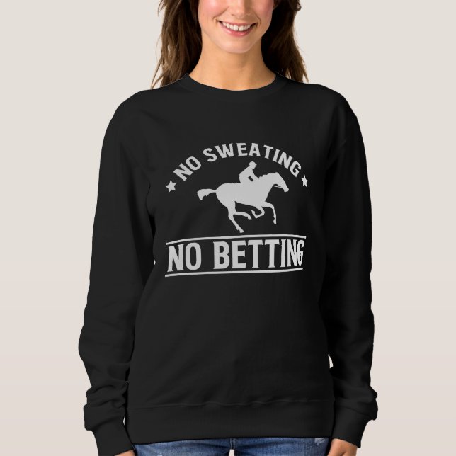 No Sweating No Betting Horse Racing Betting Sweatshirt (Vorderseite)