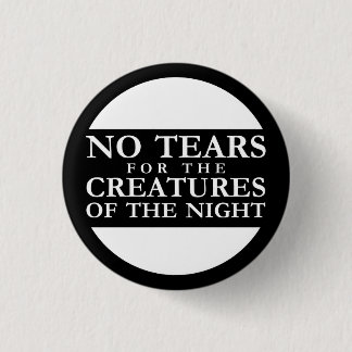 No Tears for the Creatures of the Night Button