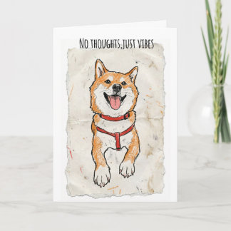No Thoughts, Just Vibes – Happy Shiba Encouragemen Karte
