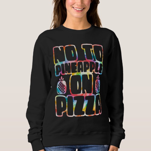 No To Pineapple On Pizza Hawaii Sayings Hawaiian T Sweatshirt (Vorderseite)