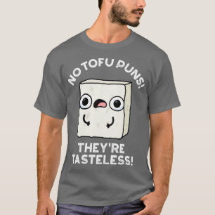 No Tofu Puns Theyre Geschmacklose Niedliche Food P T-Shirt