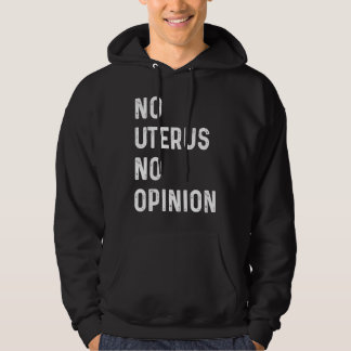 No Uterus No Opinion Feminist Pro Choice Hoodie