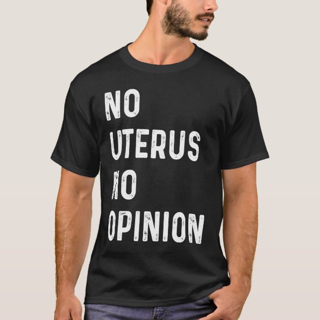 No Uterus No Opinion Feminist Pro Choice T-Shirt (Vorderseite)