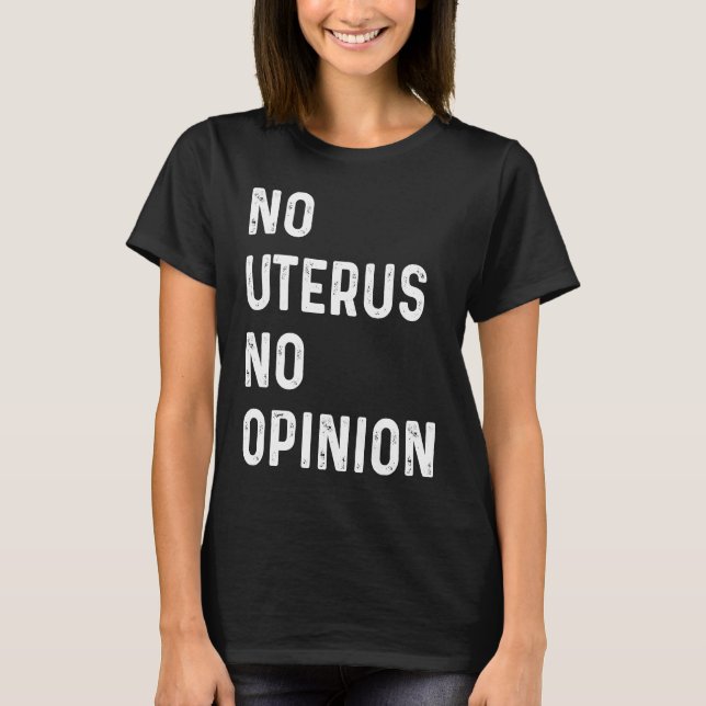 No Uterus No Opinion Feminist Pro Choice T-Shirt (Vorderseite)