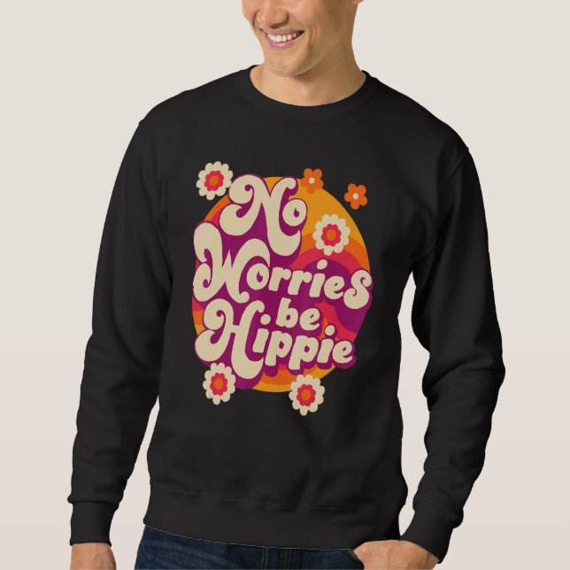 No Worries Be Hippie Peace Sign Retro 60s 70s Vint Sweatshirt (Vorderseite)