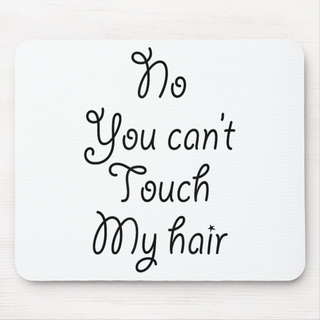 No You Can't Touch My Hair _ Cute  Mousepad (Vorne)
