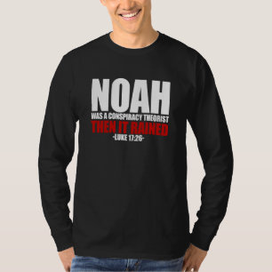 Noah war ein Verschwörungstheoretiker, dann regnet T-Shirt
