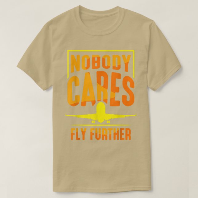 Nobody Cares Fly Further Team Sayings Cute Motivat T-Shirt (Design vorne)