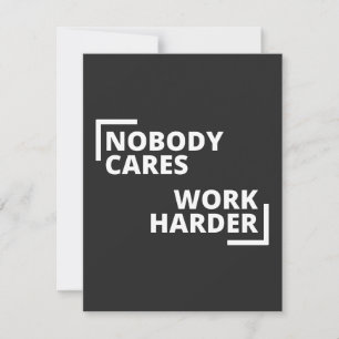 Nobody Cares Work Harder Dankeskarte